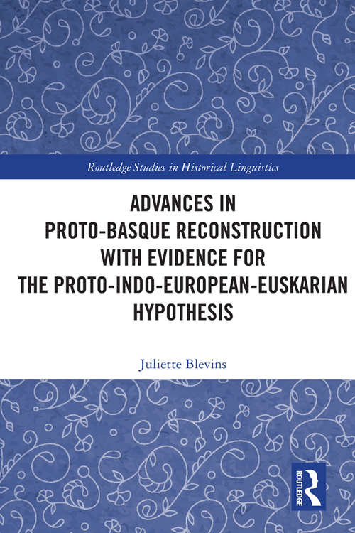 Book cover of Advances in Proto-Basque Reconstruction with Evidence for the Proto-Indo-European-Euskarian Hypothesis (Routledge Studies in Historical Linguistics)