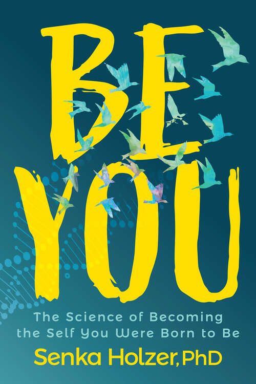 Book cover of Be You: The Science of Becoming the Self You Were Born to Be