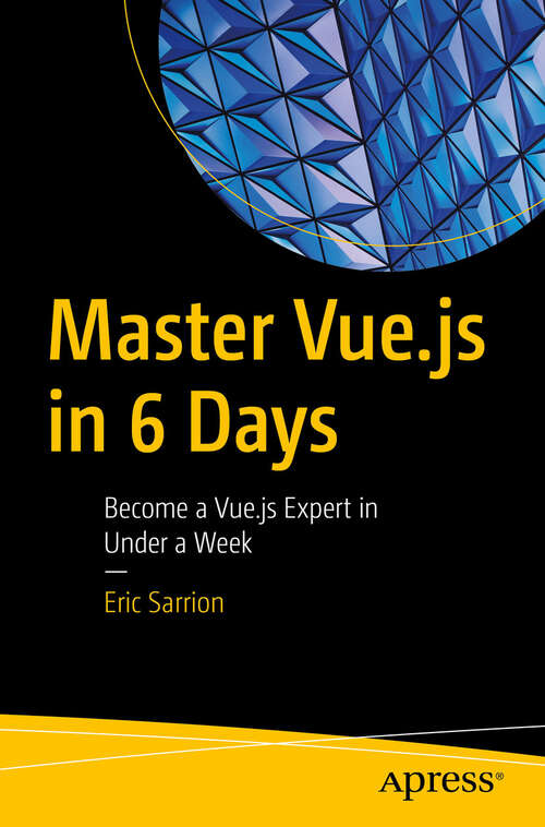 Book cover of Master Vue.js in 6 Days: Become a Vue.js Expert in Under a Week (First Edition)