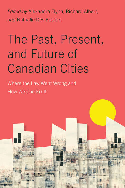 Book cover of The Past, Present, and Future of Canadian Cities: Where the Law Went Wrong and How We Can Fix It (McGill-Queen's Studies in Urban Governance #19)