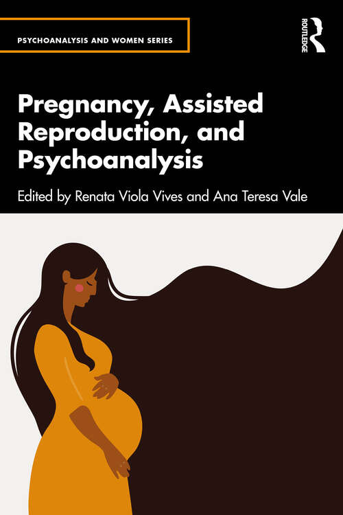 Book cover of Pregnancy, Assisted Reproduction, and Psychoanalysis (Psychoanalysis and Women Series)