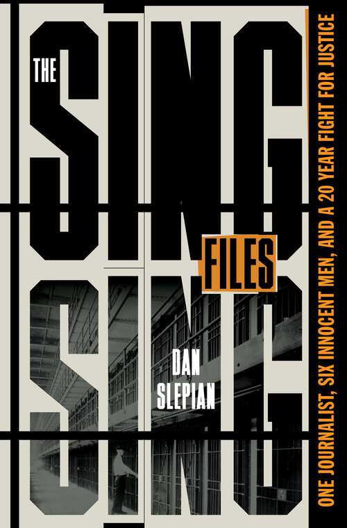 Book cover of The Sing Sing Files: One Journalist, Six Innocent Men, and a Twenty-Year Fight for Justice