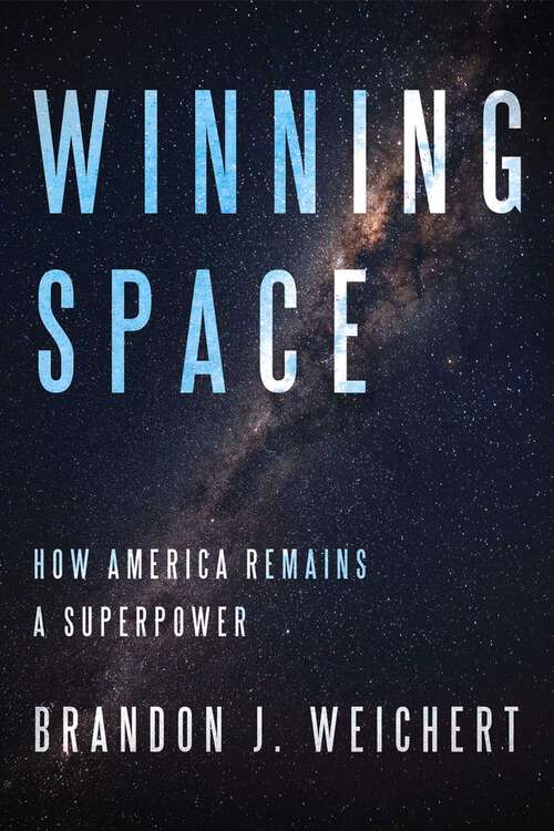 Book cover of Winning Space: How America Remains a Superpower