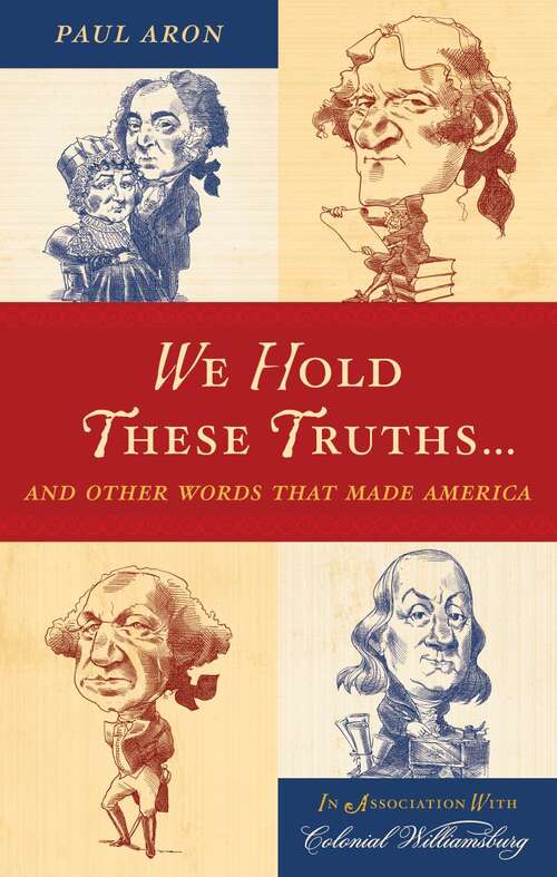 Book cover of We Hold These Truths -- and Other Words That Made America