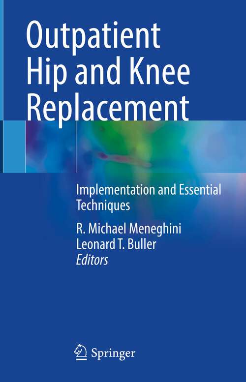Book cover of Outpatient Hip and Knee Replacement: Implementation and Essential Techniques (1st ed. 2023)