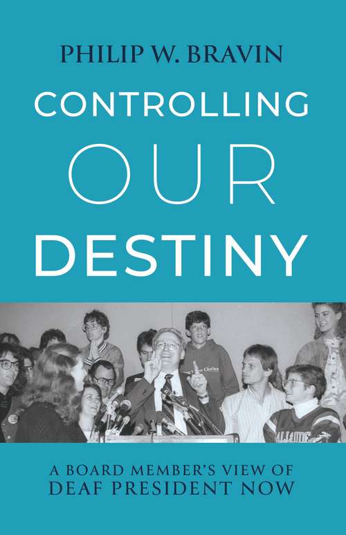 Book cover of Controlling Our Destiny: A Board Member’s View of Deaf President Now