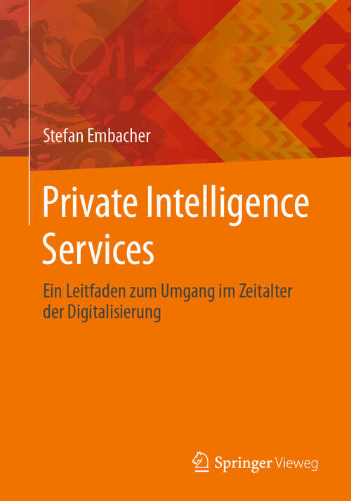 Book cover of Private Intelligence Services: Ein Leitfaden zum Umgang im Zeitalter der Digitalisierung