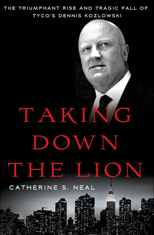 Book cover of Taking Down the Lion: The Triumphant Rise and Tragic Fall of Tyco's Dennis Kozlowski