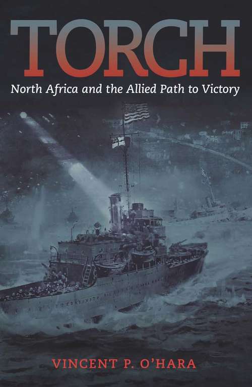 Book cover of Torch: North Africa And The Allied Path To Victory