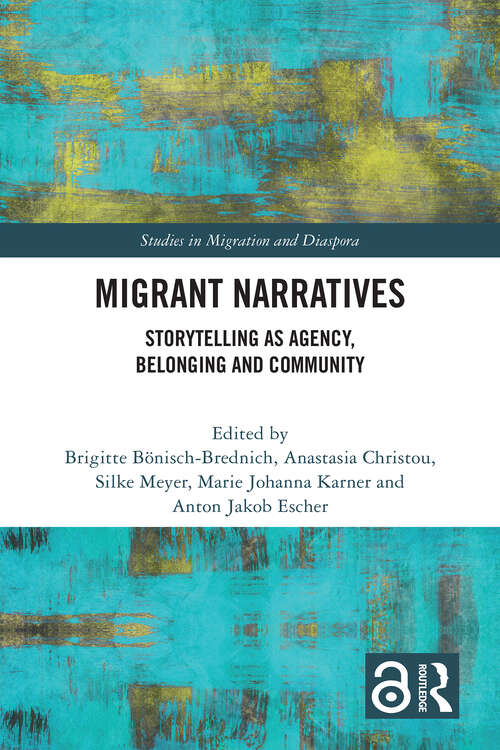 Book cover of Migrant Narratives: Storytelling as Agency, Belonging and Community (1) (Studies in Migration and Diaspora)