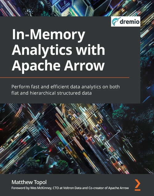 Book cover of In-Memory Analytics with Apache Arrow: Perform fast and efficient data analytics on both flat and hierarchical structured data