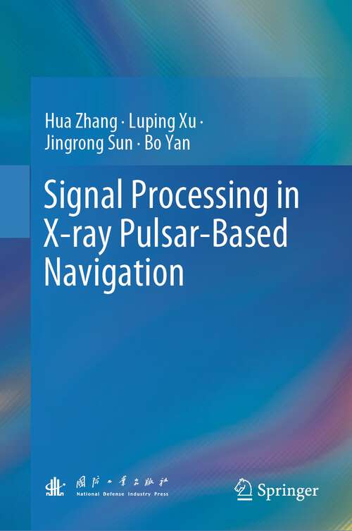 Book cover of Signal Processing in X-ray Pulsar-Based Navigation (1st ed. 2023)