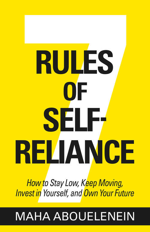 Book cover of 7 Rules of Self-Reliance: How to Stay Low, Keep Moving, Invest in Yourself, and Own Your Future