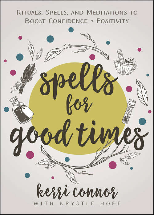 Book cover of Spells for Good Times: Rituals, Spells, and Meditations to Boost Confidence + Positivity