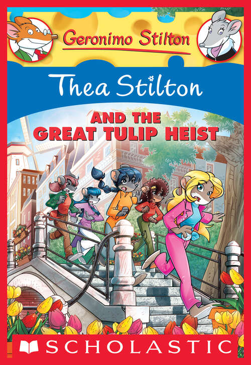 Book cover of Thea Stilton and the Great Tulip Heist: A Geronimo Stilton Adventure (Thea Stilton #18)