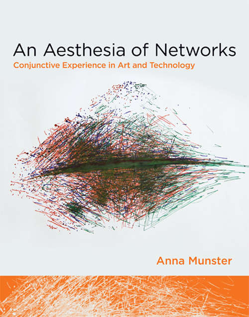 Book cover of An Aesthesia of Networks: Conjunctive Experience in Art and Technology (Technologies of Lived Abstraction)