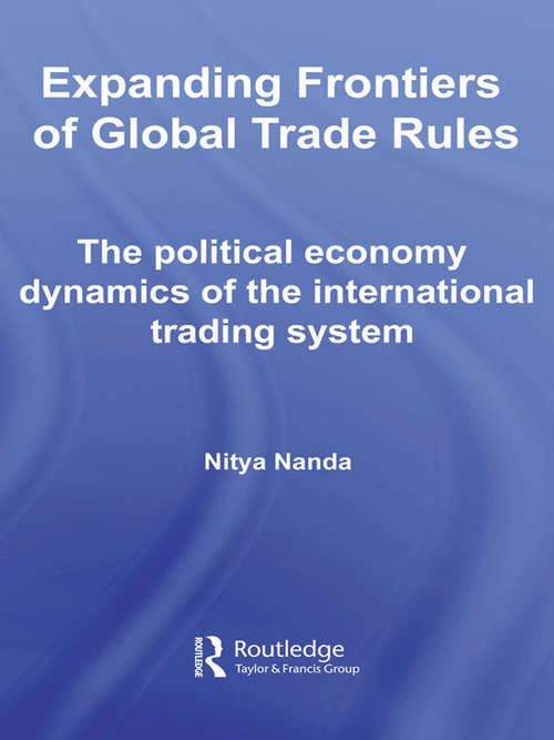 Book cover of Expanding Frontiers of Global Trade Rules: The Political Economy Dynamics of the International Trading System (Routledge Studies In The Modern World Economy Ser.)