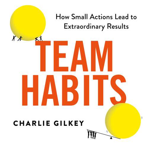 Book cover of Team Habits: How Small Actions Lead to Extraordinary Results