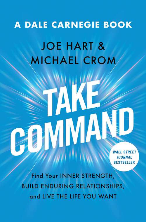 Book cover of Take Command: Find Your Inner Strength, Build Enduring Relationships, and Live the Life You Want (Dale Carnegie Books)