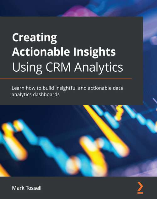 Book cover of Creating Actionable Insights Using Tableau CRM: Learn how to build insightful and actionable data analytics dashboards