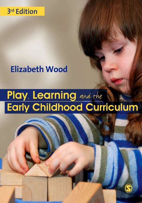Book cover of Play, Learning and the Early Childhood Curriculum: SAGE Publications (One-off Ser.)