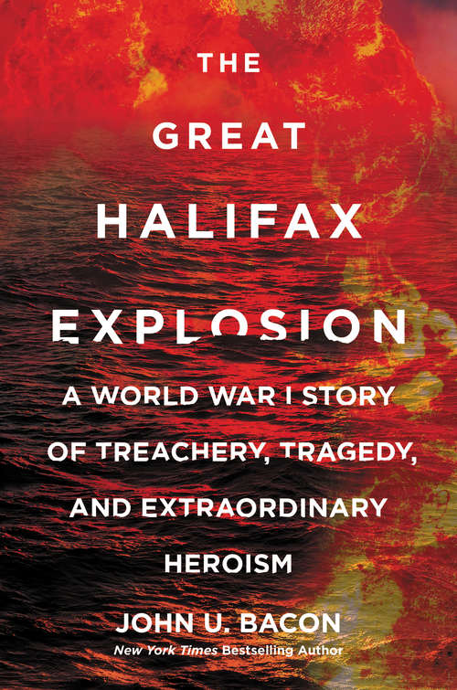 Book cover of The Great Halifax Explosion: A World War I Story of Treachery, Tragedy, and Extraordinary Heroism