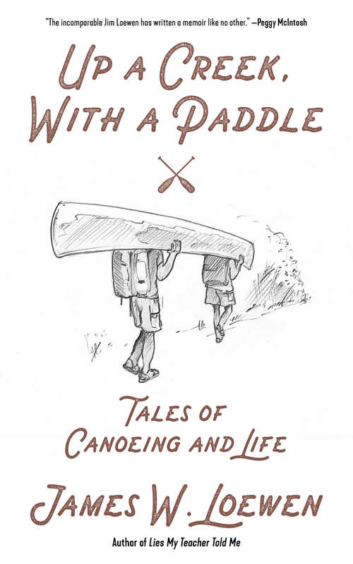 Book cover of Up a Creek, with a Paddle: Tales of Canoeing and Life