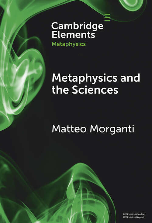 Book cover of Metaphysics and the Sciences (Elements in Metaphysics)