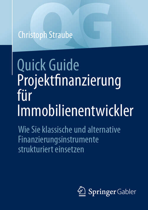 Book cover of Quick Guide Projektfinanzierung für Immobilienentwickler: Wie Sie klassische und alternative Finanzierungsinstrumente strukturiert einsetzen (Quick Guide)