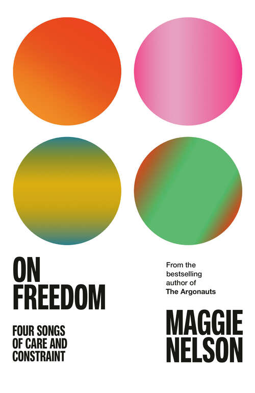 Book cover of On Freedom: Four Songs of Care and Constraint