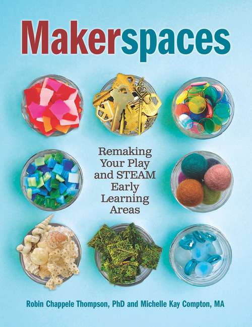 Book cover of Makerspaces: Remaking Your Play and STEAM Early Learning Areas (First Edition)