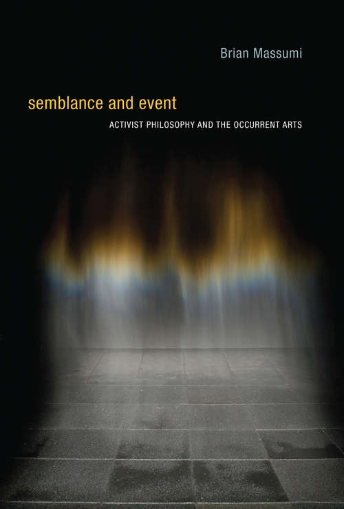 Book cover of Semblance and Event: Activist Philosophy and the Occurrent Arts (Technologies of Lived Abstraction)