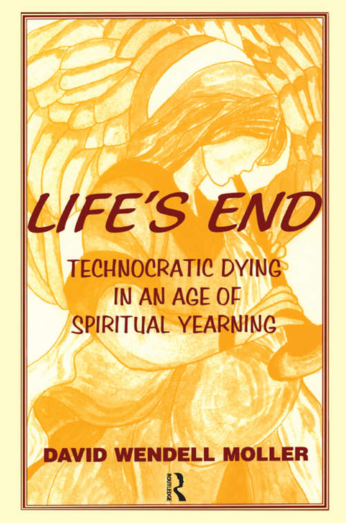 Book cover of Life's End: Technocratic Dying in an Age of Spiritual Yearning