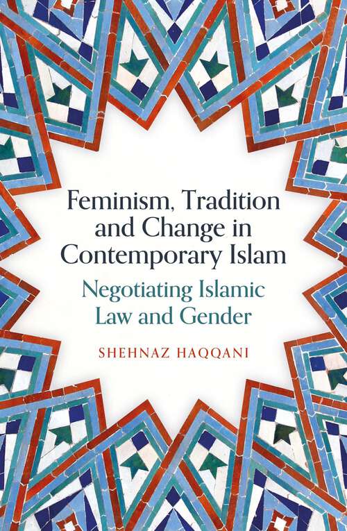 Book cover of Feminism, Tradition and Change in Contemporary Islam: Negotiating Islamic Law and Gender