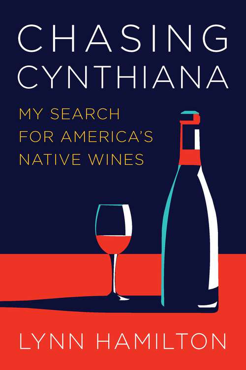 Book cover of Chasing Cynthiana: My Search for America's Native Wines