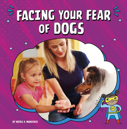 Book cover of Facing Your Fear of Dogs (Facing Your Fears Ser.)