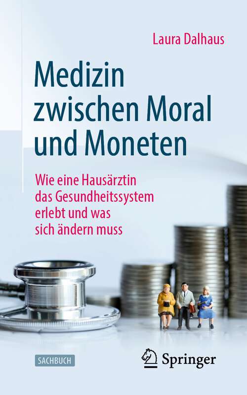 Book cover of Medizin zwischen Moral und Moneten: Wie eine Hausärztin das Gesundheitssystem erlebt und was sich ändern muss (1. Aufl. 2023)