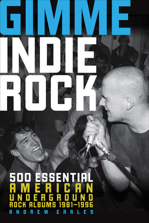 Book cover of Gimme Indie Rock: 500 Essential American Underground Rock Albums 1981–1996