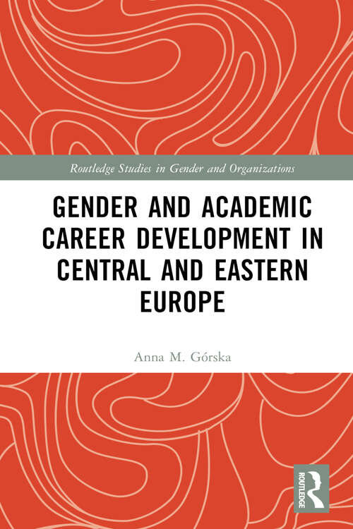 Book cover of Gender and Academic Career Development in Central and Eastern Europe (Routledge Studies in Gender and Organizations)