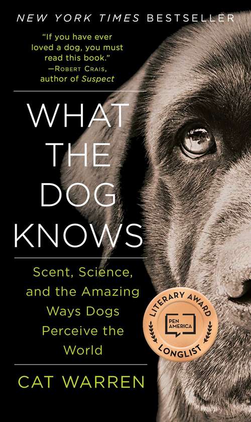 Book cover of What the Dog Knows: The Science and Wonder of Working Dogs