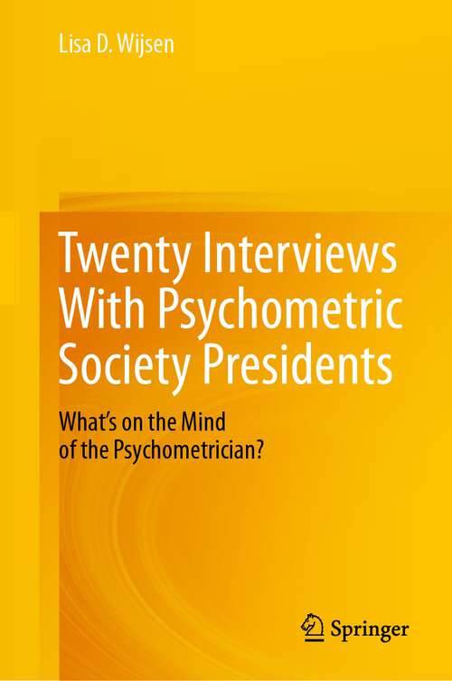 Book cover of Twenty Interviews With Psychometric Society Presidents: What’s on the Mind of the Psychometrician? (1st ed. 2023)