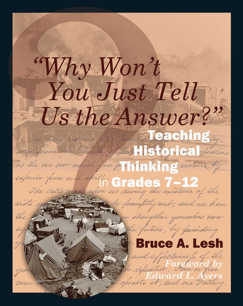 Book cover of "Why Won't You Just Tell Us the Answer?": Teaching Historical Thinking in Grades 7-12