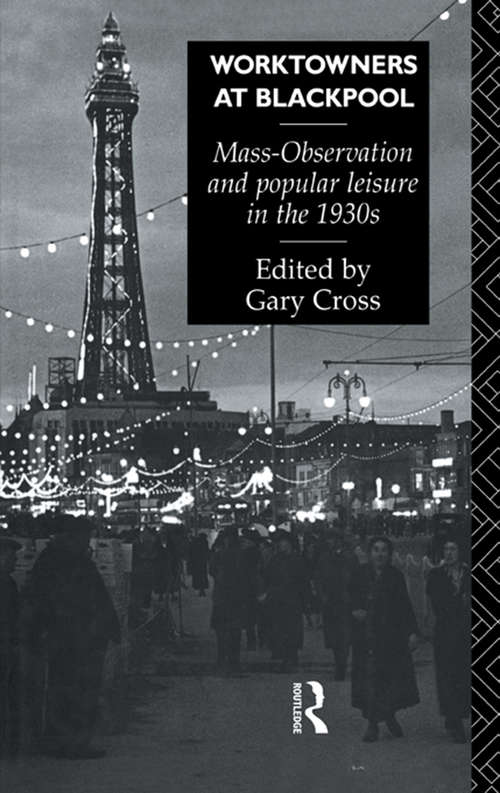 Book cover of Worktowners at Blackpool: Mass-Observation and Popular Leisure in the 1930s
