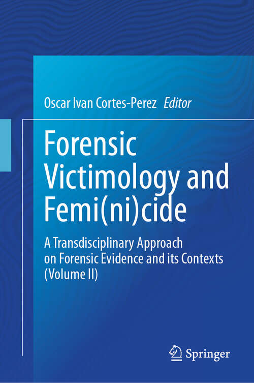 Book cover of Forensic Victimology and Femi(ni)cide: A Transdisciplinary Approach on Forensic Evidence and its Contexts (Volume II)