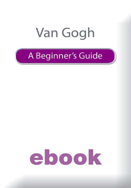 Book cover of Van Gogh: A Beginner's Guide (A\beginner's Guide Key Figures Ser.)