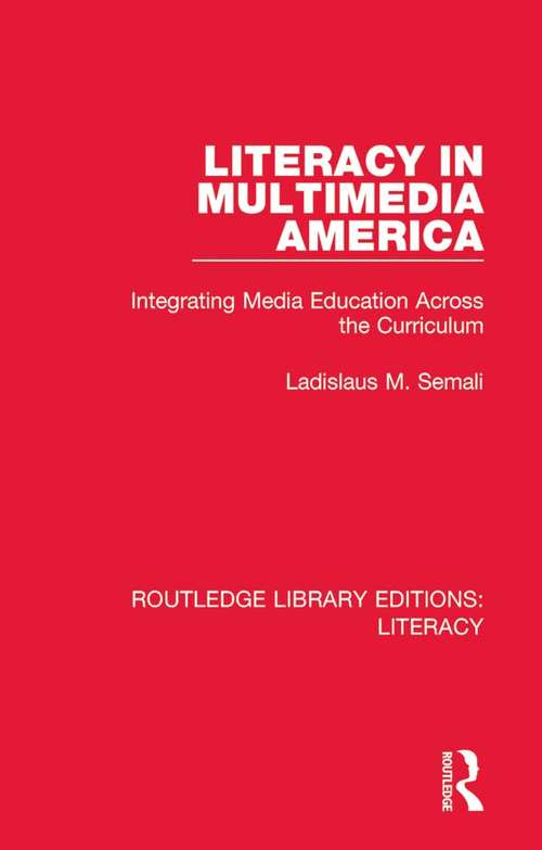 Book cover of Literacy in Multimedia America: Integrating Media Education Across the Curriculum (Routledge Library Editions: Literacy #20)