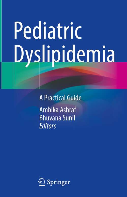 Book cover of Pediatric Dyslipidemia: A Practical Guide (1st ed. 2023)