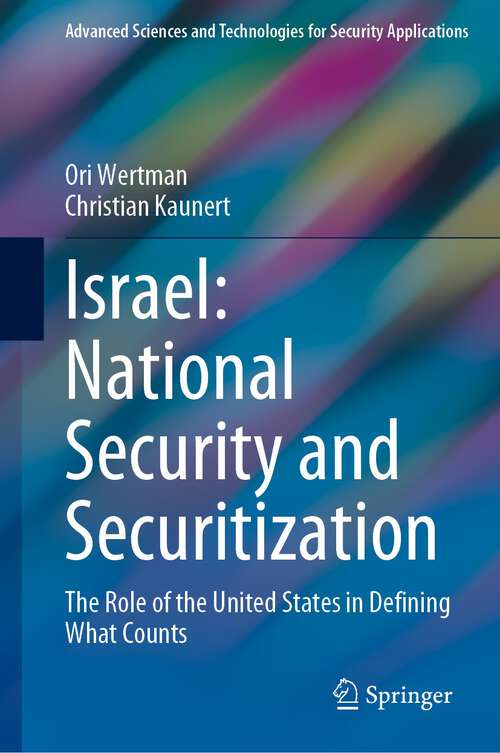 Book cover of Israel: National Security and Securitization: The Role of the United States in Defining What Counts (1st ed. 2023) (Advanced Sciences and Technologies for Security Applications)