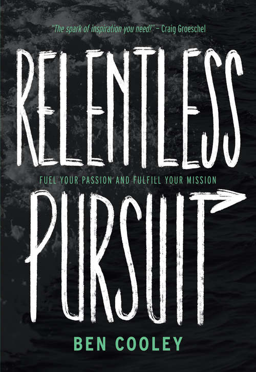 Book cover of Relentless Pursuit: Fuel Your Passion and Fulfill Your Mission
