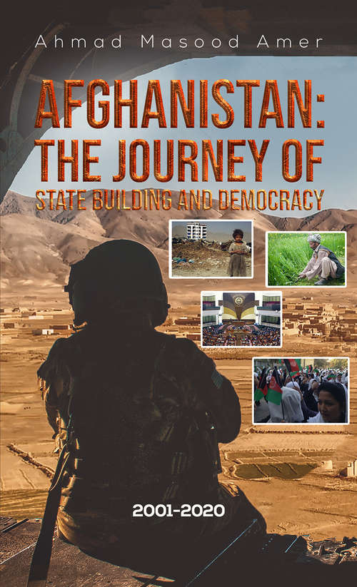Book cover of Afghanistan: The Journey of State Building and Democracy 2001-2020